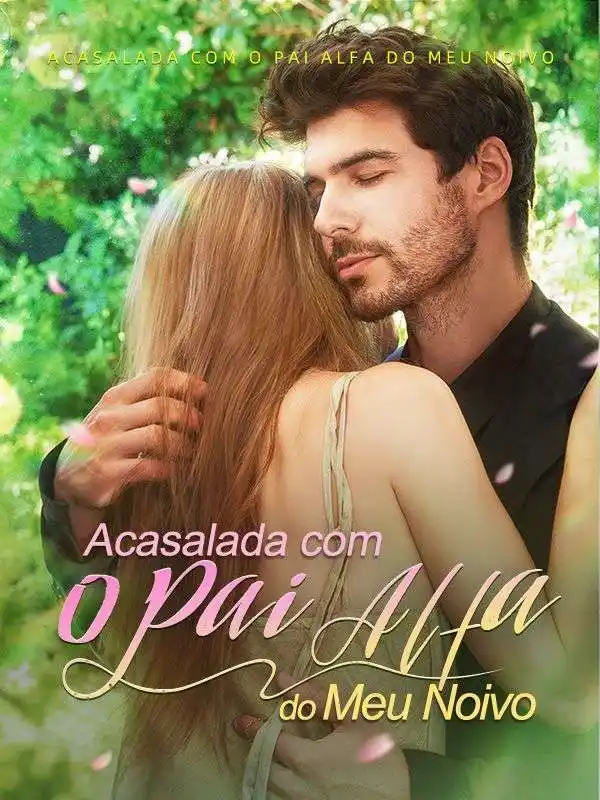 Acasalada com o Pai Alfa do Meu Noivo(57集全)André$Amorim$$Jéssica$Moreira