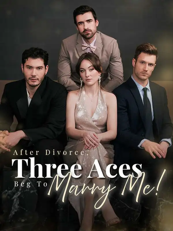 After Divorce Three Aces Beg to Marry Me(59集全)Finn$Wallace$Melissa$Levinson