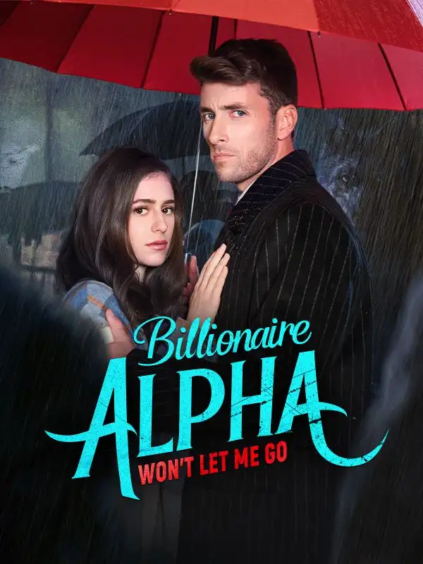 Billionaire Alpha Won’t Let Me Go(58集全)Alexander$Zoe