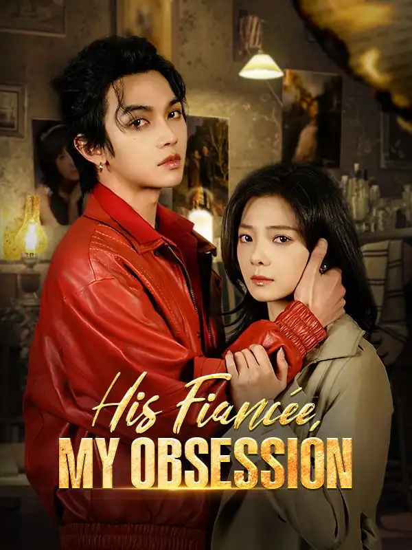 His Fiancée, My Obsession(55集全)Tyler$Merritt$$Alice$Aston