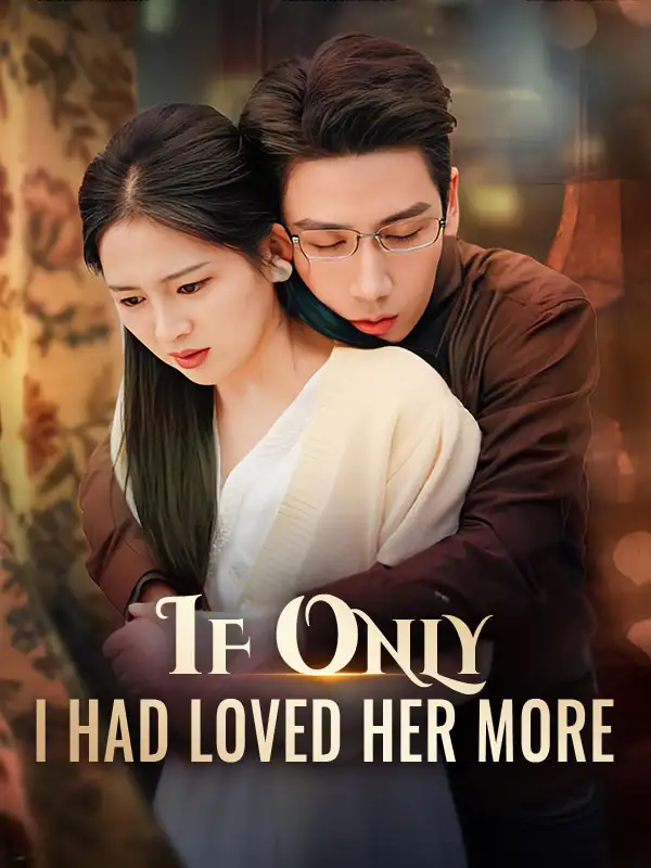 If Only I Had Loved Her More(79集全)Bella$Joslin$$Daniel$Snow