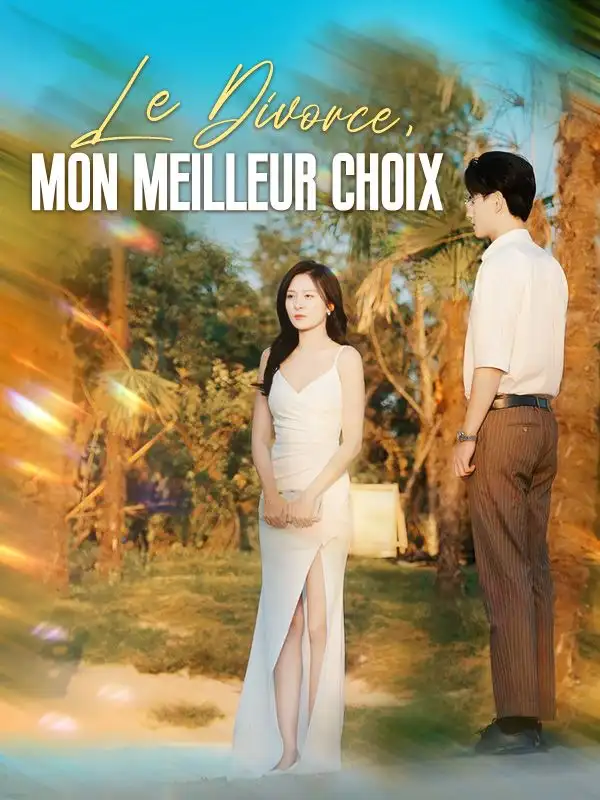 Le Divorce, Mon Meilleur Choix(48集全)Lucas$Moreau$Eva$Dubois