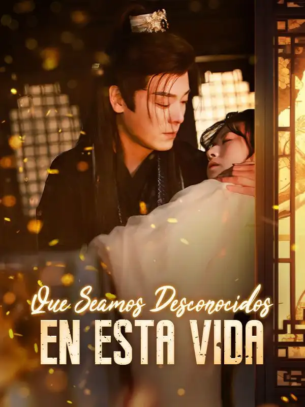 Que Seamos Desconocidos en Esta Vida(100集全)Flora$Jiménez$$Felipe$Ruiz