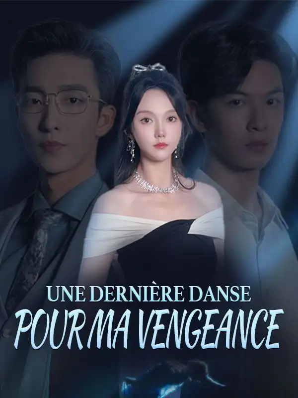 Une Dernière Danse pour Ma Vengeance(66集全)Elara$Montclair$Maxime$Caron